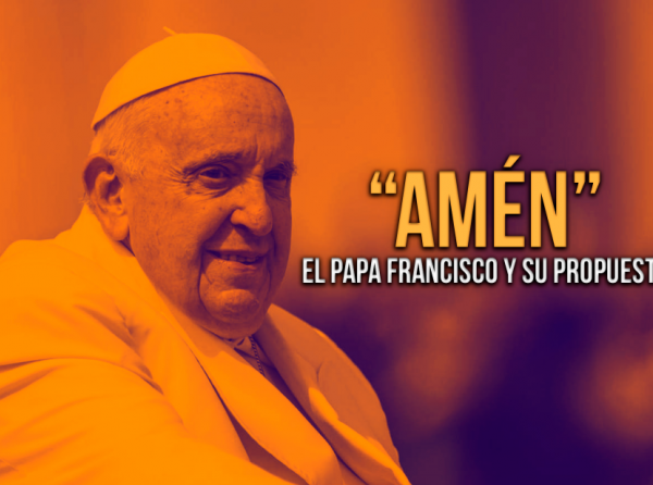 “Amén”, el Papa Francisco y su propuesta 