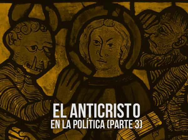 El anticristo en la política (parte 3)