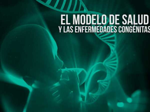 El modelo de salud y las enfermedades congénitas