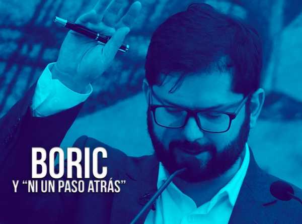 Boric y “ni un paso atrás”