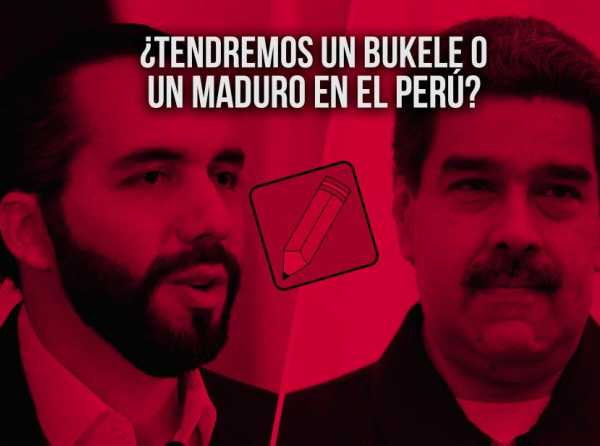 ¿Tendremos un Bukele o un Maduro en el Perú? 