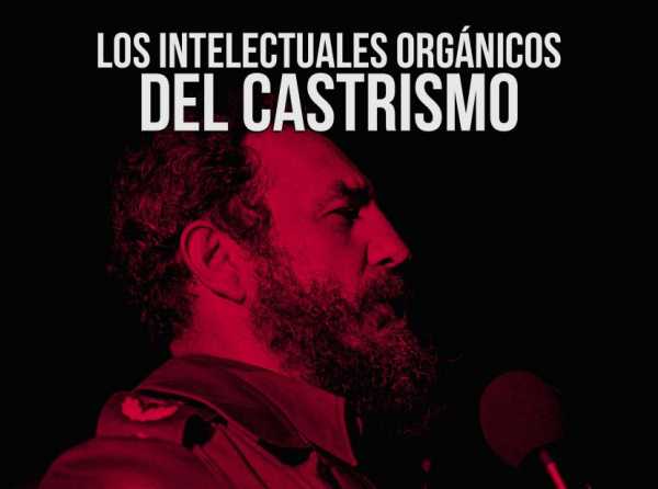 Los intelectuales orgánicos del castrismo