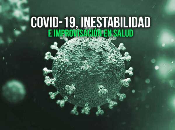 Covid-19, inestabilidad e improvisación en Salud