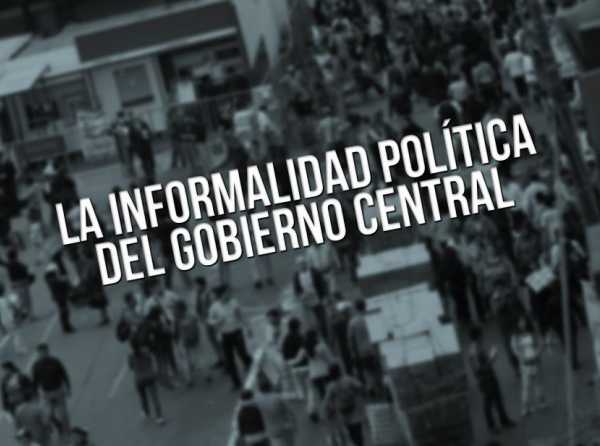 La informalidad política del Gobierno central