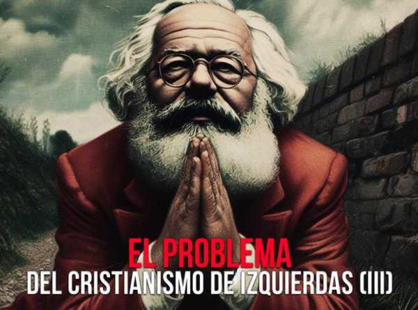 El problema del cristianismo de izquierdas (III)