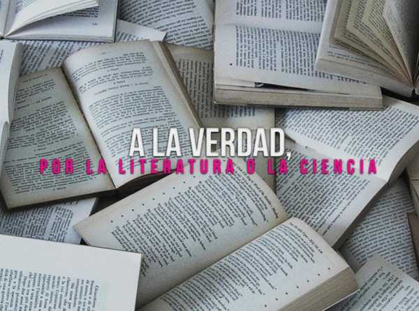 A la verdad, por la literatura o la ciencia