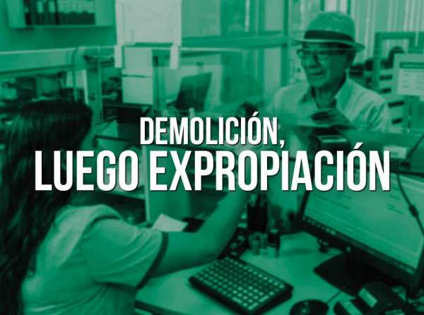 Demolición, luego expropiación