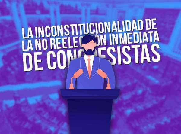 La inconstitucionalidad de la no reelección inmediata de congresistas