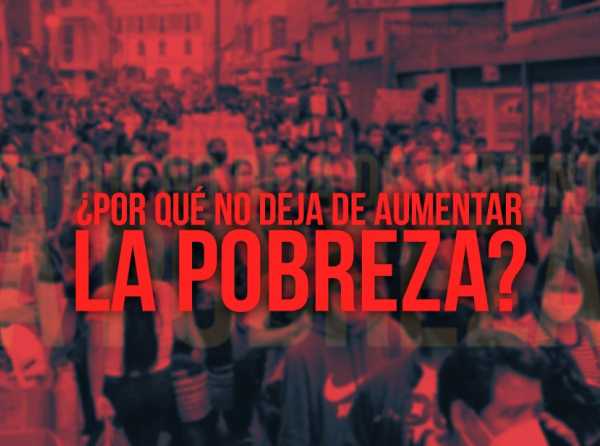 ¿Por qué no deja de aumentar la pobreza?