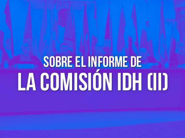 Sobre el informe de la Comisión IDH (II)