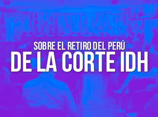 Sobre el retiro del Perú de la Corte IDH