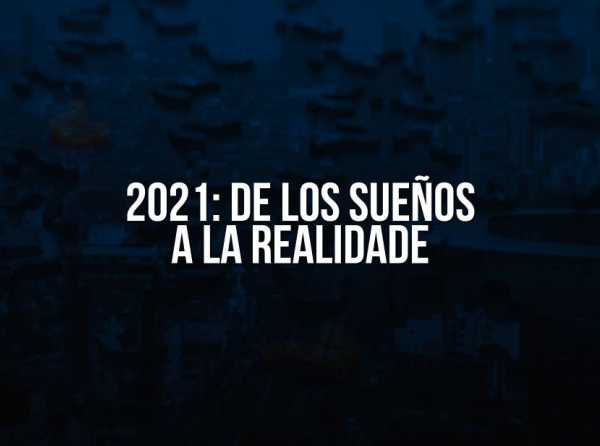 2021: de los sueños a la realidad