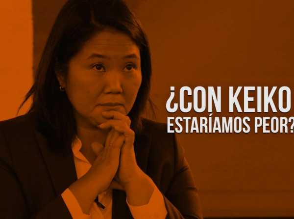 ¿Con Keiko estaríamos peor?