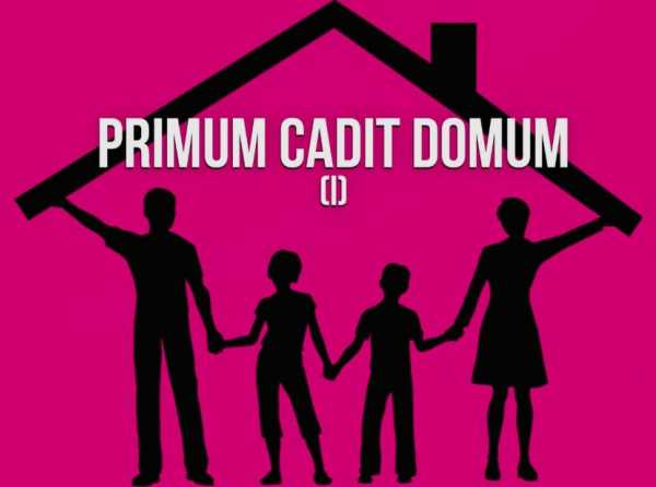 Primum cadit domum 