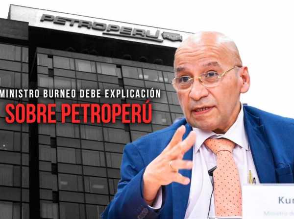 Ministro Burneo debe explicación sobre Petroperú