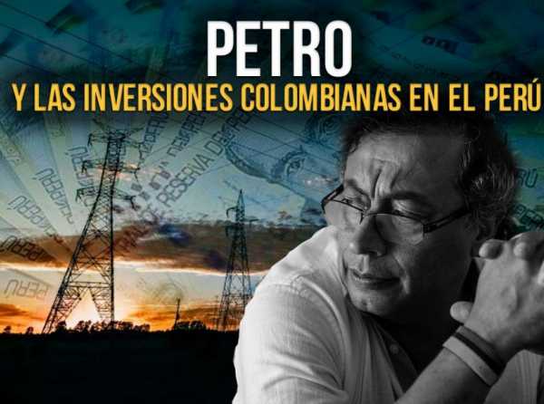 Petro y las inversiones colombianas en el Perú 