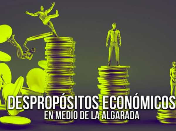 Despropósitos económicos en medio de la algarada