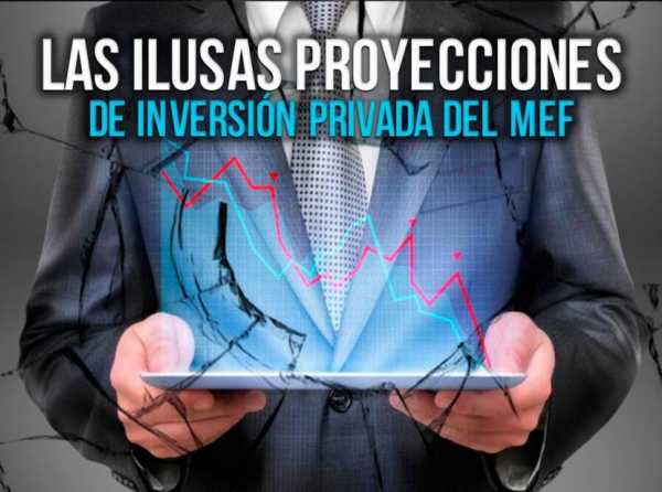 Las ilusas proyecciones de inversión privada del MEF