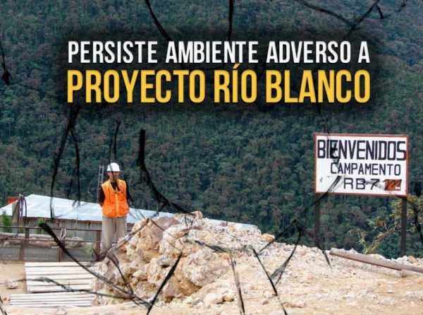 Persiste ambiente adverso a proyecto Río Blanco