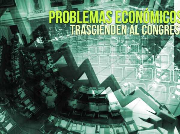 Problemas económicos trascienden al Congreso