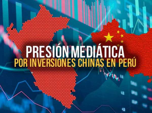 Presión mediática por inversiones chinas en Perú