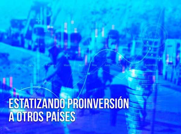 Estatizando Proinversión a otros países