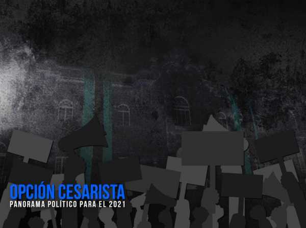 Panorama político para el 2021: la opción cesarista