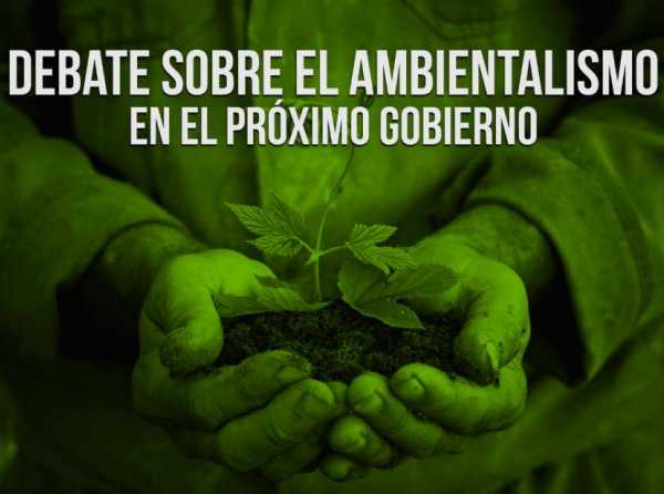 Debate sobre el ambientalismo en el próximo gobierno