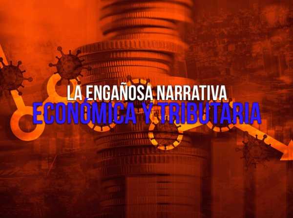 La engañosa narrativa económica y tributaria