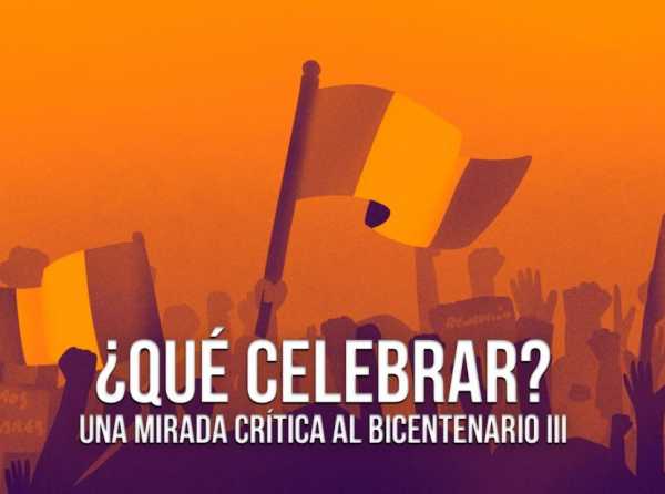 ¿Qué celebrar? Una mirada crítica al bicentenario