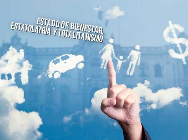 Estado de bienestar, estatolatría y totalitarismo