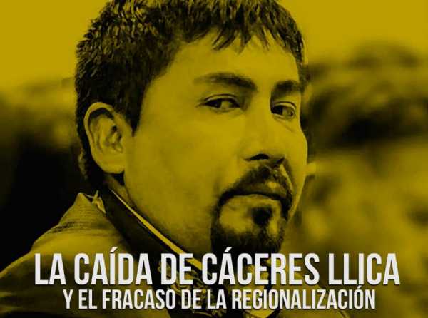 La caída de Cáceres Llica y el fracaso de la regionalización