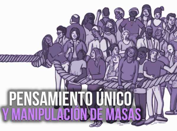 Pensamiento único y manipulación de masas