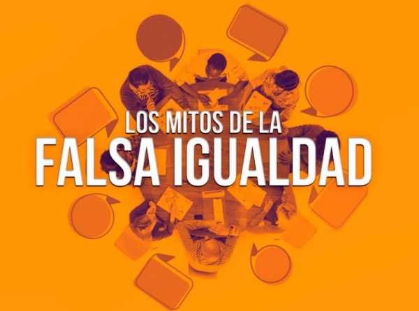 Los mitos de la falsa igualdad