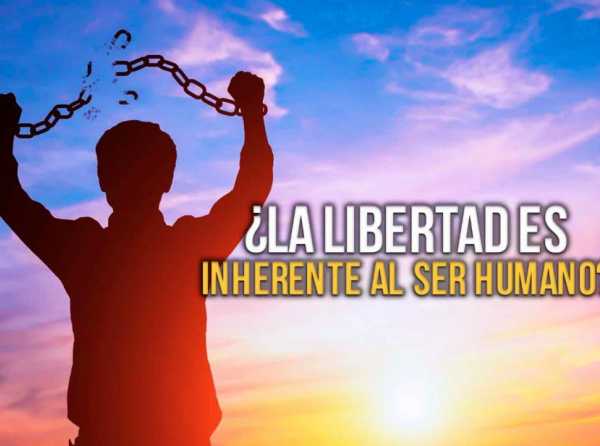 ¿La libertad es inherente al ser humano?