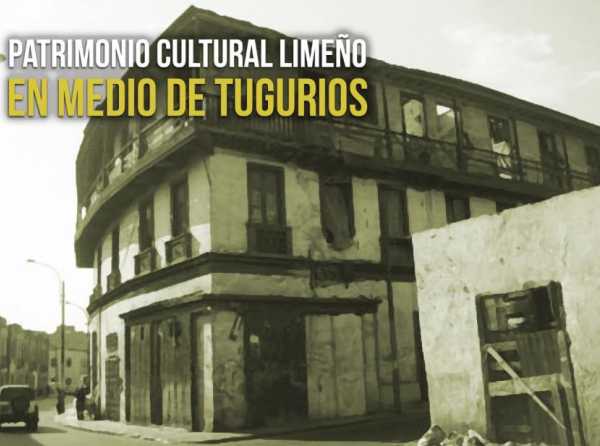 Patrimonio cultural limeño en medio de tugurios