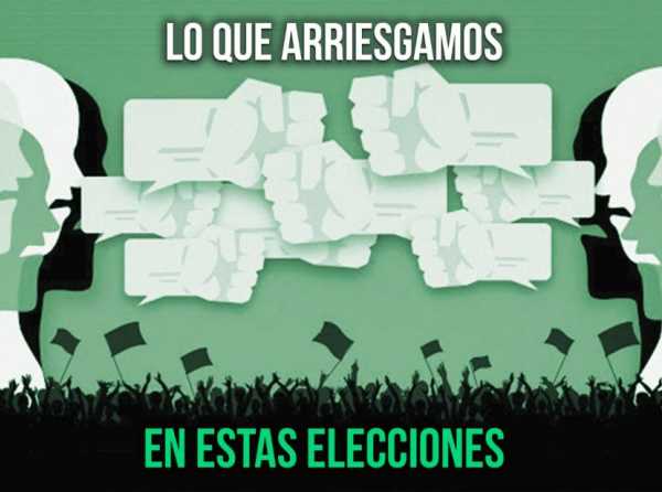 Lo que arriesgamos en estas elecciones