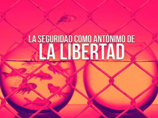 La seguridad como antónimo de la libertad