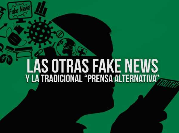 Las otras fake news y la tradicional “prensa alternativa”