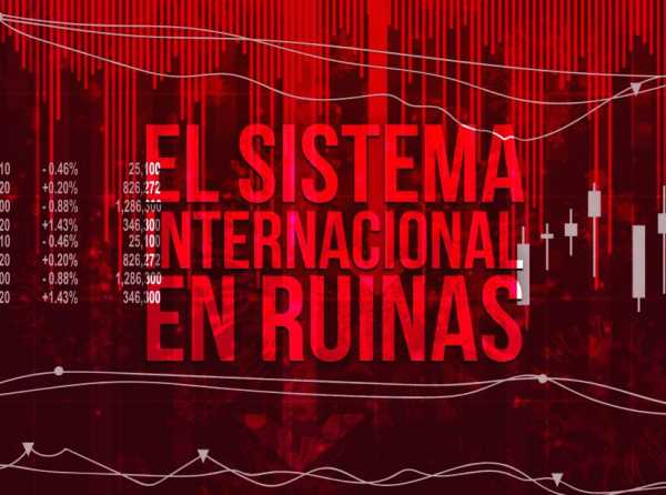 El sistema internacional en ruinas