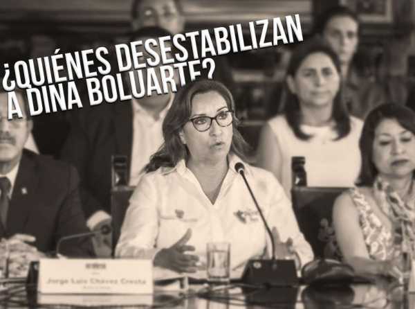 ¿Quiénes desestabilizan a Dina Boluarte?