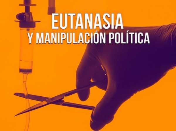 Eutanasia y manipulación política