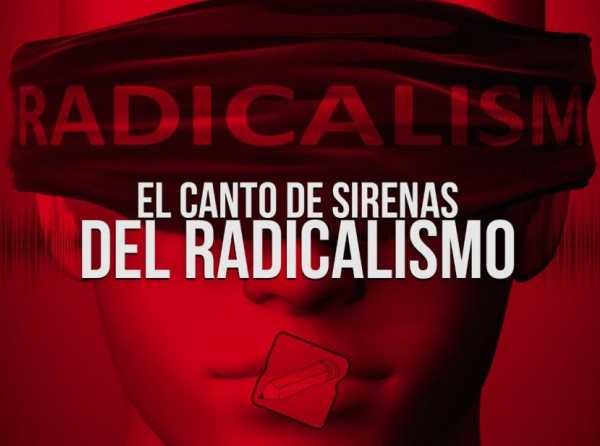 El canto de sirenas del radicalismo