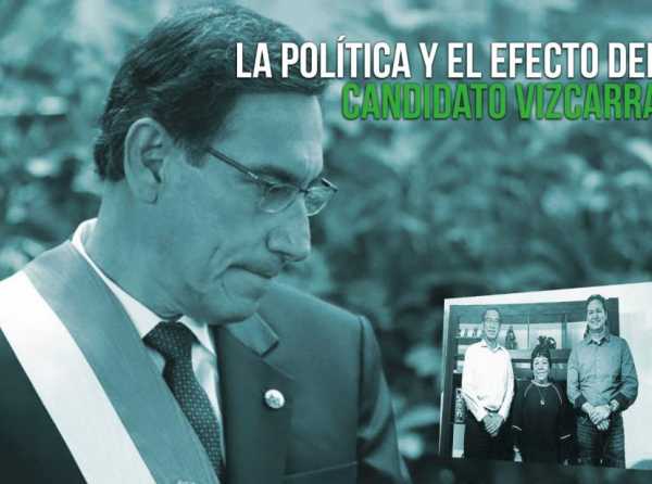 La política y el efecto del candidato Vizcarra