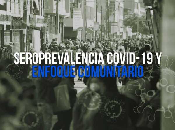 Seroprevalencia Covid-19 y enfoque comunitario