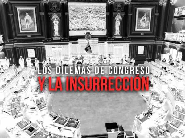 Los dilemas de Congreso y la insurrección