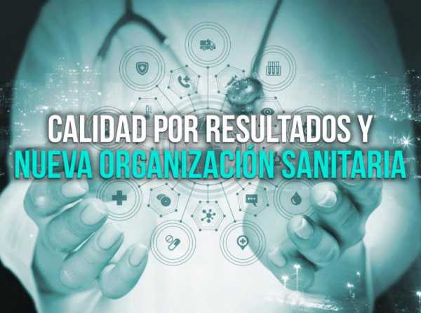 Calidad por resultados y nueva organización sanitaria