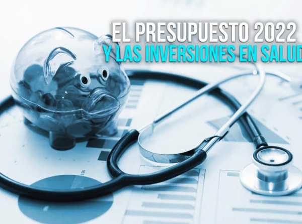 El presupuesto 2022 y las inversiones en salud