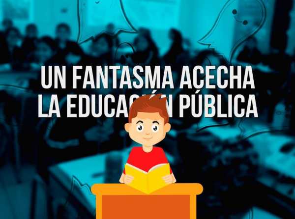 Un fantasma acecha a la educación pública