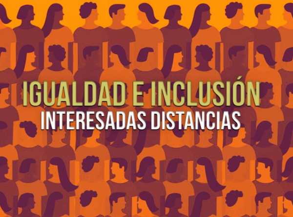 Igualdad e inclusión: interesadas distancias